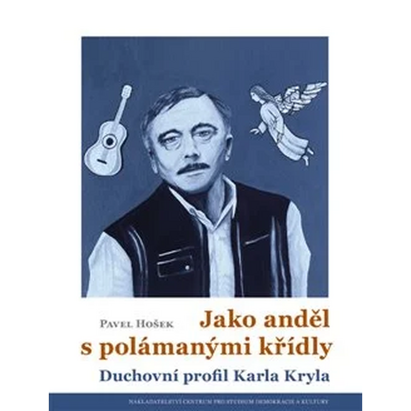 Jako anděl s polámanými křídly: Duchovní profil Karla Kryla