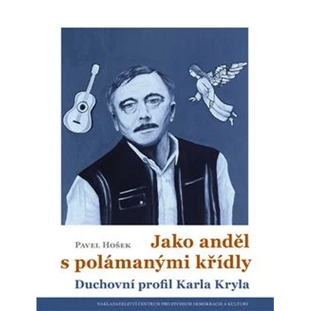 Jako anděl s polámanými křídly: Duchovní profil Karla Kryla