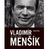 Vladimír Menšík. Život, film, divadlo