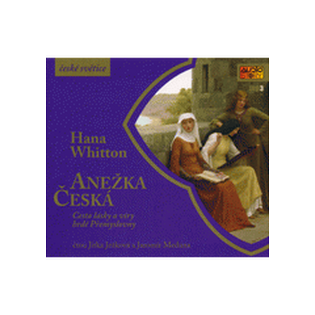 Anežka Česká - Cesta lásky a víry hrdé Přemyslovny - CDmp3 (Čte Jitka Ježková, Jaromír Meduna)