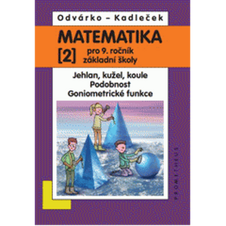 Matematika pro 9. roč. ZŠ - 2.díl - Jehlan, kužel, koule, Podobnost, Goniometrické funkce