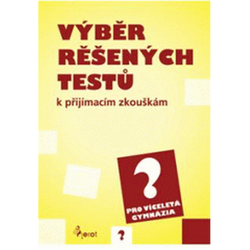 Výběr řešených testů k přijímacím zkouškám pro víceletá gymnázia