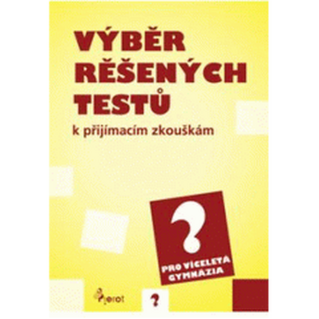 Výběr řešených testů k přijímacím zkouškám pro víceletá gymnázia